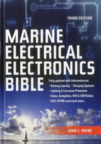 Marine Electrical and Electronics Bible: Fully Updated, with New Information on Batteries, Charging Systems, Wiring, Lightning and Corrosion ... GMDSS, GSP, Rada and Much More...