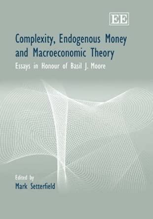 Complexity, Endogenous Money and Macroeconomic Theory: Essays in Honour of Basil J. Moore book cover