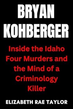 Paperback Bryan Kohberger: Inside the Idaho Four Murders and the Mind of a Criminology Killer Book