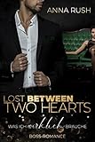 Lost between two Hearts - Was ich wirklich brauche: Between two Hearts Band 1 von 2 (Fallen Boss Tales 4) - Anna Rush 