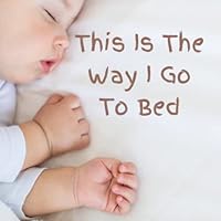 This Is The Way I Go To Bed Montessori Inspired Bedtime Book: A Bedtime Routine Book for Children B0B5MP3GW2 Book Cover