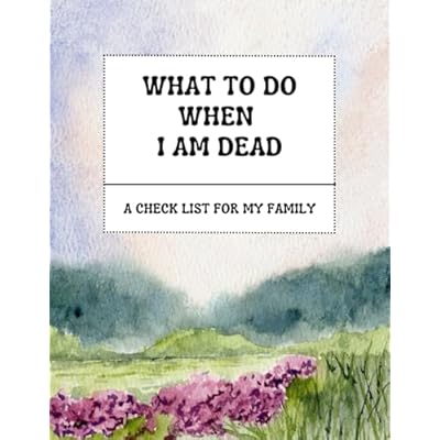 What to Do When I am Dead: A Checklist for My Family