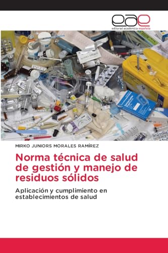 Norma técnica de salud de gestión y manejo de residuos sólidos: Aplicación y cumplimiento en establecimientos de salud (Spanish Edition)