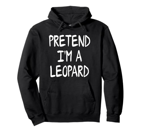 Pretend I'm a Leopard Lazy Halloween Costume Sudadera con Capucha