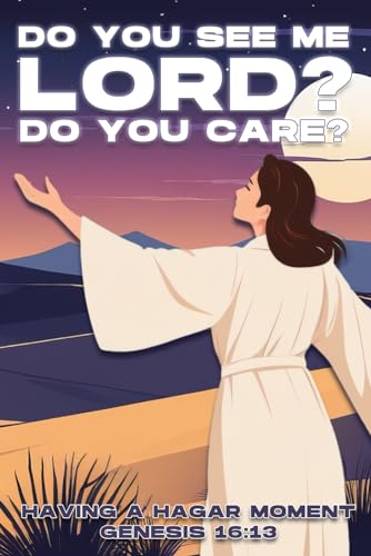 Do You See Me Lord? Do You Care?: Having a Hagar Moment. Genesis 16:13 (Spiritual Attraction)