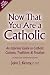 Now That You Are a Catholic: An Informal Guide to Catholic Customs, Traditions, and Practices, Revised and Expanded
