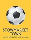  Stowmarket Town: Soccer Fan Journal / Notebook /Diary to write in and record your thoughts.