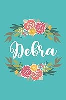 Debra: 6x9 Lined Writing Notebook Journal with Personalized Name, 120 Pages – Pink & Yellow Flowers on Teal Blue with Family Quote, Perfect Gift for ... Flowered Personalized Name Gift Journals) 1717439357 Book Cover