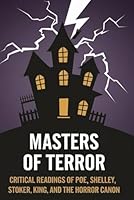 Masters of Terror: Critical Readings of Poe, Shelley, Stoker, King, and the Horror Canon B0F6BWGK6T Book Cover