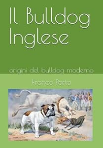 Vedi scheda su Amazon Il Bulldog Inglese: origini del bulldog moderno