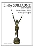 emilie guillaume wikipedia  Emile Guillaume (1867-1954): Le sculpteur de la 3e République