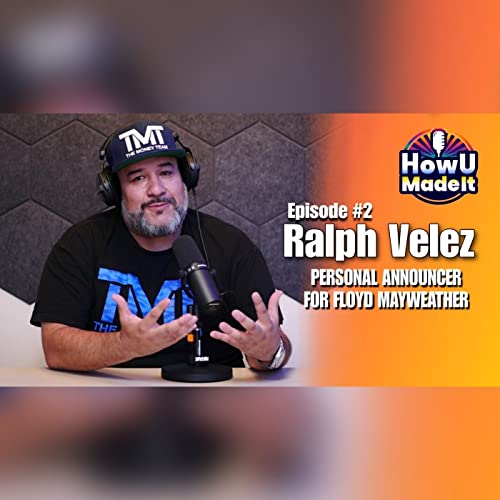 HowUMadeIt #2- Ralph Velez- PERSONAL ANNOUNCER FOR FLOYD MAYWEATHER