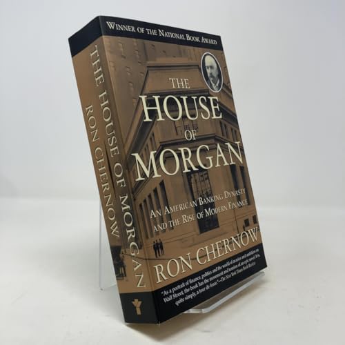 The House of Morgan: An American Banking Dynasty and the Rise of ...