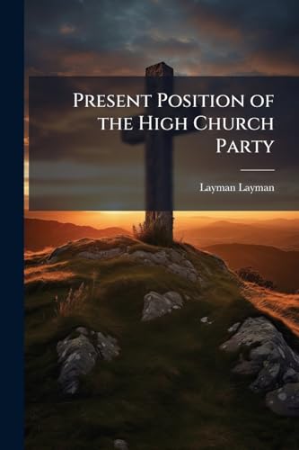 Present Position of the High Church Party: A few Words Volume Talbot Collection of British Pamphlets