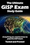 The Ultimate GISP Study Guide: All you need to know to pass the GISP