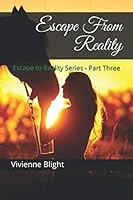 Escape from Reality: Escape to Reality Series - Part Three 1704653193 Book Cover