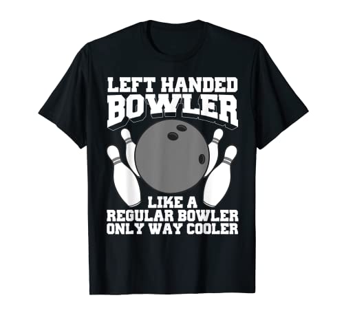Funny Bowling Gift For Men Women Cool Left Handed Bowler Gag T-Shirt