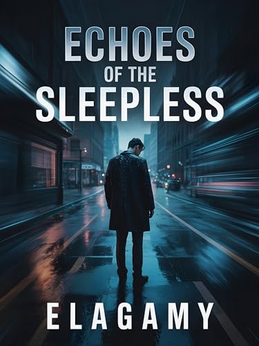 Echoes of the Sleepless: A Dark Psychological Thriller of Secrets, Shadows, and Unrest: Where restless nights awaken hidden fears, and every echo carries ... too dangerous to face. (English Edition)