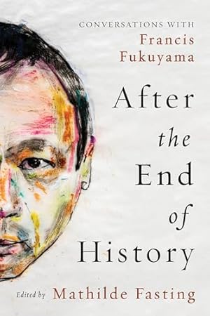 After the End of History: Conversations with Francis Fukuyama