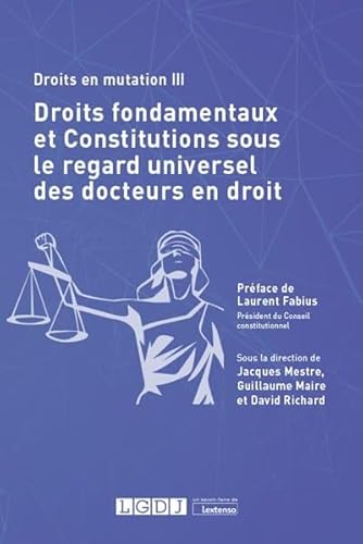 Droits fondamentaux et constitutions sous le regard universel des docteurs en droit: Droits en mutation III