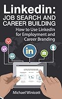 Linkedin: Job Search and Career Building: How to Use Linkedin for Employment and Career Branding 1514861828 Book Cover