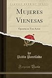 Mujeres Vienesas: Opereta en Tres Actos (Classic Reprint)