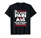 My Girlfriend Is A Huge Pain In The Ass But I Love Her Gift T-Shirt