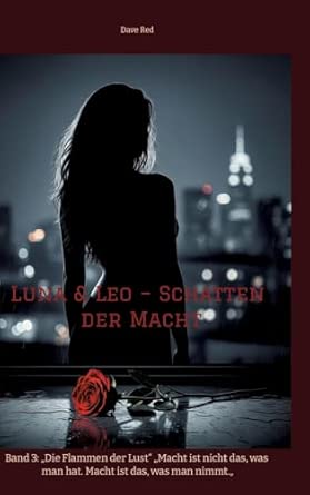 Luna & Leo - Schatten der Macht: Band 3: "Die Flammen der Lust" "Macht