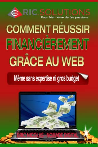 Comment réussir financièrement grâce au web: Même sans expertise ni gros budget (French Edition)
