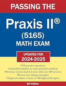 Paperback Passing the Praxis II (5165) Math Exam: A Math Teacher’s Workbook-Style Study Guide with Practice Problems and Detailed Testing Strategies Book