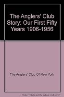 The anglers' Club Story: Our First Fifty Years 1906-1956 B00FGB3I2U Book Cover