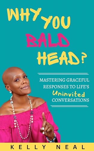 Why You Bald Head?: Mastering Graceful Responses to Life's Uninvited Conversations