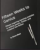 Fifteen Weeks to Genius: Fifteen inspiring learning modules in writing poetry, fiction, and creative non-fiction
