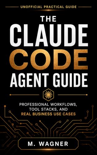 The Claude Code Agent Guide: Professional Workflows, Tool Stacks, and Real Business Use Cases