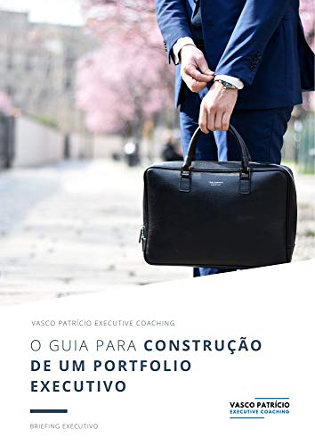 O Guia Para Construção de um Portfolio Executivo: Passos Para a Compilação de Um Portfolio de Inicia