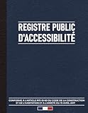  Registre Public d\'Accessibilité : Conforme à la réglementation pour les ERP: Contrôles et actions d\'accessibilité pour les établissements recevant du public - Format A4 - 121 pages