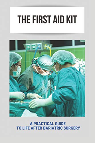 The First Aid Kit: A Practical Guide To Life After Bariatric Surgery: First Psychological Aid