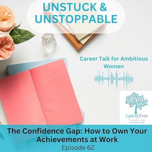 Episode 62 The Confidence gap - Practical ways to own your achievements at work