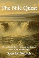 The Nile Quest: The Victorian Race to Uncover the Greatest Secret of the Ancient World B0F4X5YVYL Book Cover