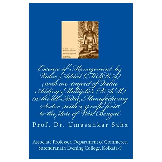 Essence of Management by Value-Added (MBVA) with an impact of Value Adding Multiplier (VAM) in the all-India Manufacturing Sector with a specific ... Sector with a special focus to the state of W