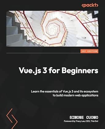 Vue.js 3 for Beginners: Learn the essentials of Vue.js 3 and its ecosystem to build modern web applications-Wow! eBook