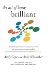 The Art of Being Brilliant: Transform your business and personal life with six common-sense principles