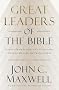 Great Leaders of the Bible: Lessons from Scripture’s Visionaries, Change Makers, and Trailblazers Great Leaders of the Bible: Lessons from Scripture’s Visionaries, Change Makers, and Trailblazers