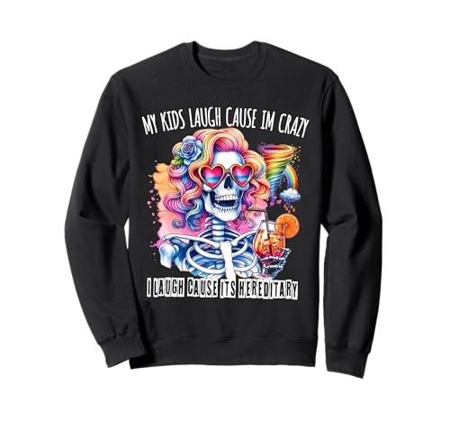 Skeleton My Kids Laugh Because They Think I'm Crazy I Laugh Sweatshirt