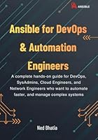 Ansible for DevOps & Automation Engineers: A complete hands-on guide for DevOps, SysAdmins, Cloud Engineers, and Network Engineers who want to automate faster, and manage complex systems B0G39981D9 Book Cover
