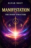 Manifestation: The Inner Structure: The Silent Architecture of Identity, Belief, and Lasting Change