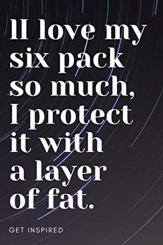 I Love My Six Pack So Much, I Protect It With a Layer Of Fat.: Let this brilliant Notebook/Journal/Diary ignite your creativity (110 Pages, Blank, 6 x 9)