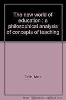 The new world of education;: A philosophical analysis of concepts of teaching B0006CAHQY Book Cover