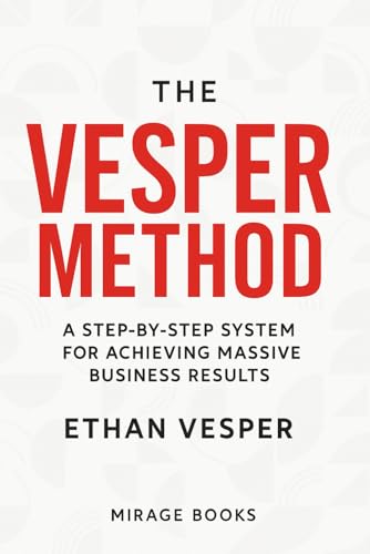 The Vesper Method: Build a Self-Scaling Business and Achieve Massive Results Faster Than Ever