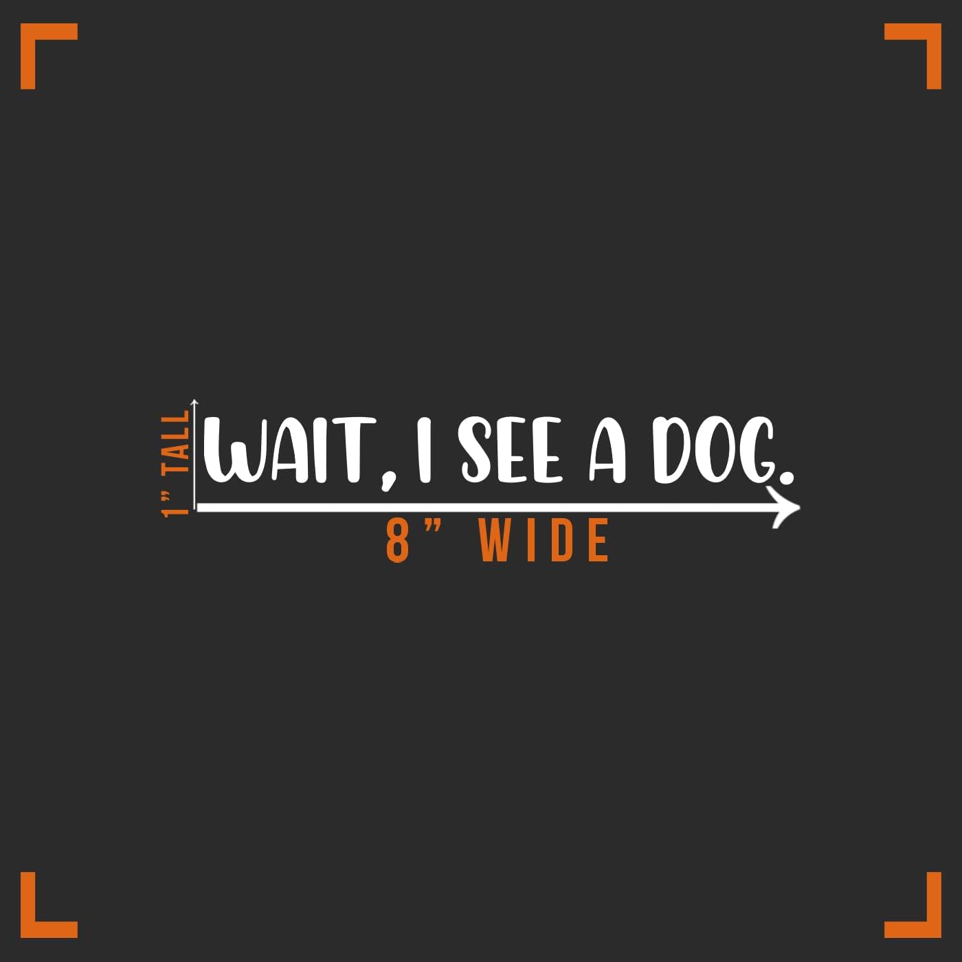 Wait I See A Dog Decal Vinyl Sticker Auto Car Truck Wall Laptop | White | 8" x 1" - Image 3